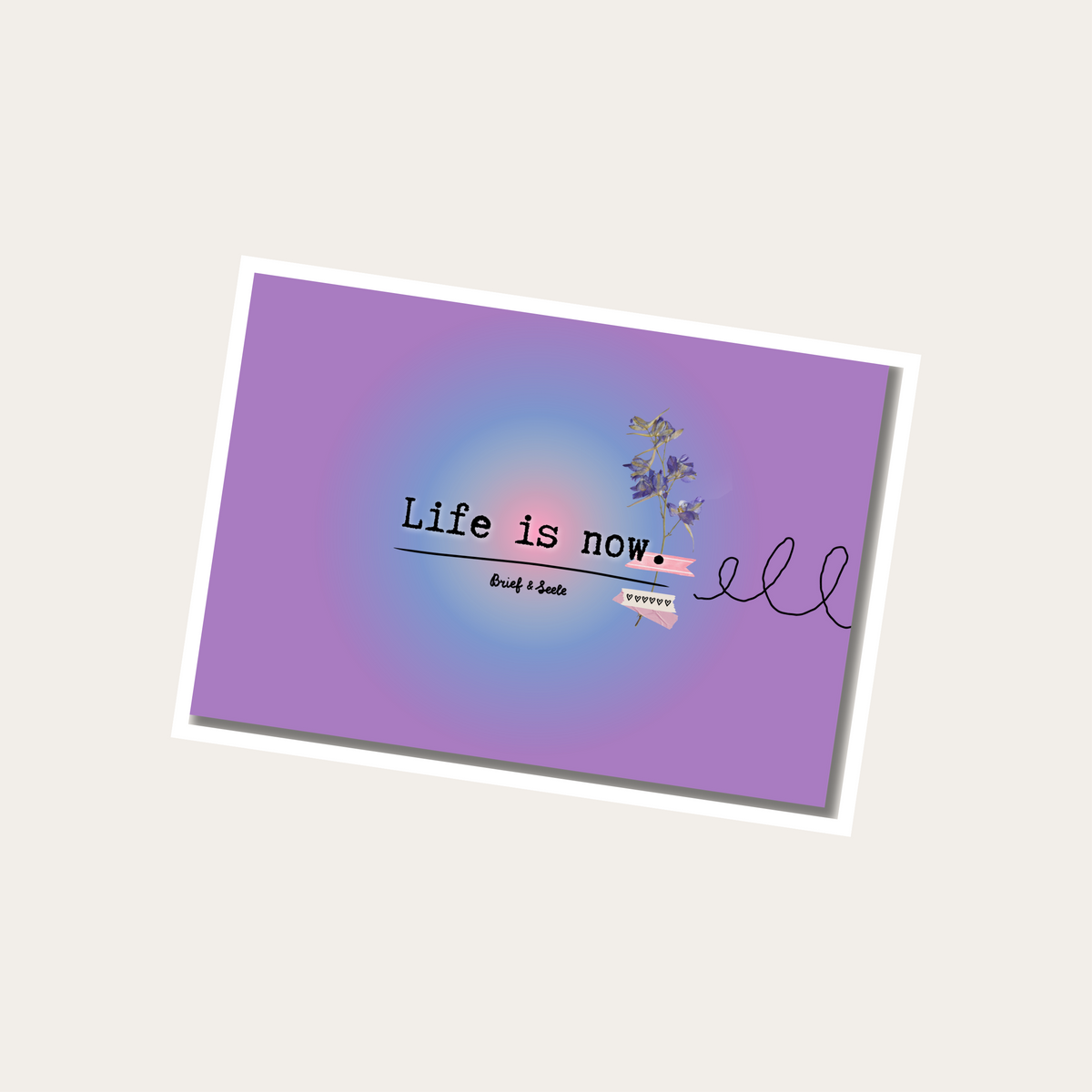 Postkarte "Life is now."